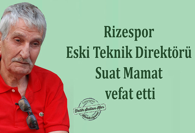 Rizespor Eski Teknik Direktr Suat Mamat vefat etti